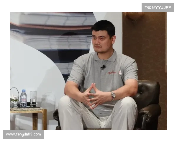 姚明：从篮球巨星到体育文化大使推动中国体育走向世界